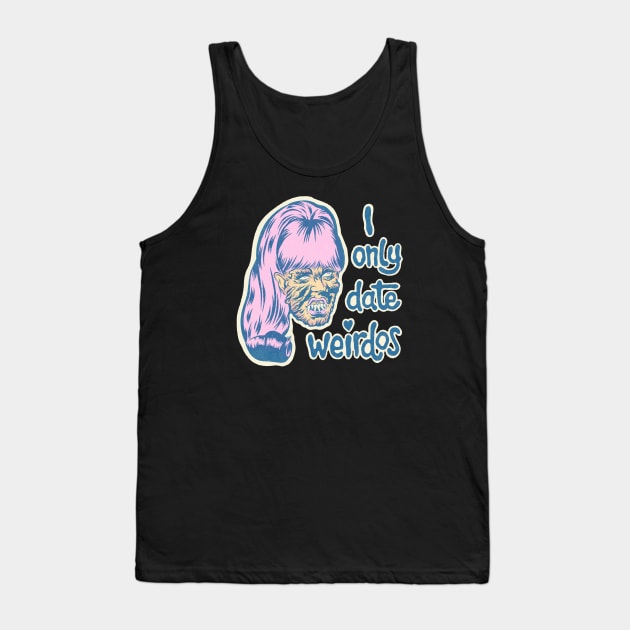 I only date weirdos Tank Top by Bad Taste Forever